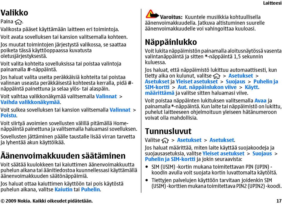 Jos haluat valita useita peräkkäisiä kohteita tai poistaa valinnan useasta peräkkäisestä kohteesta kerralla, pidä #- näppäintä painettuna ja selaa ylös- tai alaspäin.