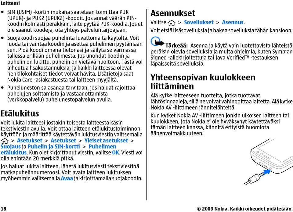 Pidä koodi omana tietonasi ja säilytä se varmassa tallessa erillään puhelimesta. Jos unohdat koodin ja puhelin on lukittu, puhelin on vietävä huoltoon.