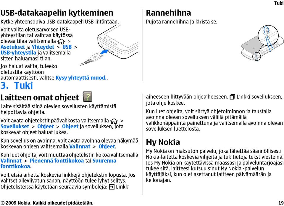 Jos haluat valita, tuleeko oletustila käyttöön automaattisesti, valitse Kysy yhteyttä muod.. 3. Tuki Laitteen omat ohjeet Laite sisältää siinä olevien sovellusten käyttämistä helpottavia ohjeita.