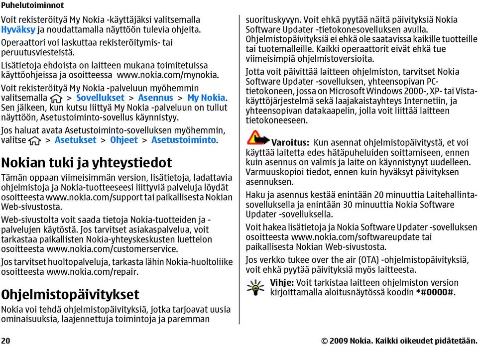 Voit rekisteröityä My Nokia -palveluun myöhemmin valitsemalla > Sovellukset > Asennus > My Nokia.