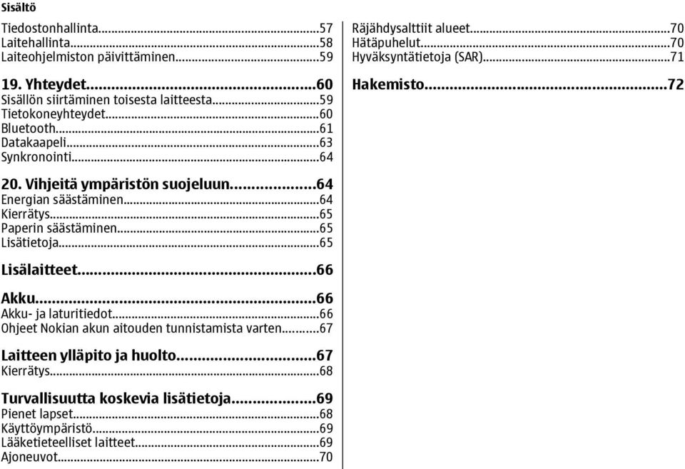 ..64 Energian säästäminen...64 Kierrätys...65 Paperin säästäminen...65 Lisätietoja...65 Lisälaitteet...66 Akku...66 Akku- ja laturitiedot.