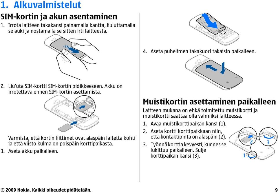 Varmista, että kortin liittimet ovat alaspäin laitetta kohti ja että viisto kulma on poispäin korttipaikasta. 3. Aseta akku paikalleen.