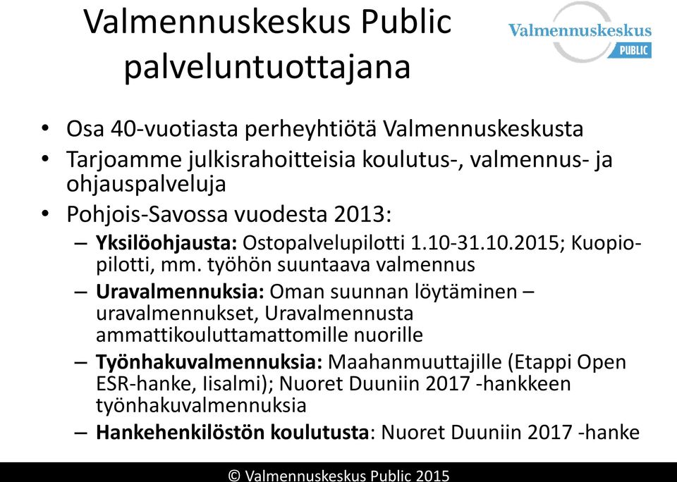 työhön suuntaava valmennus Uravalmennuksia: Oman suunnan löytäminen uravalmennukset, Uravalmennusta ammattikouluttamattomille nuorille