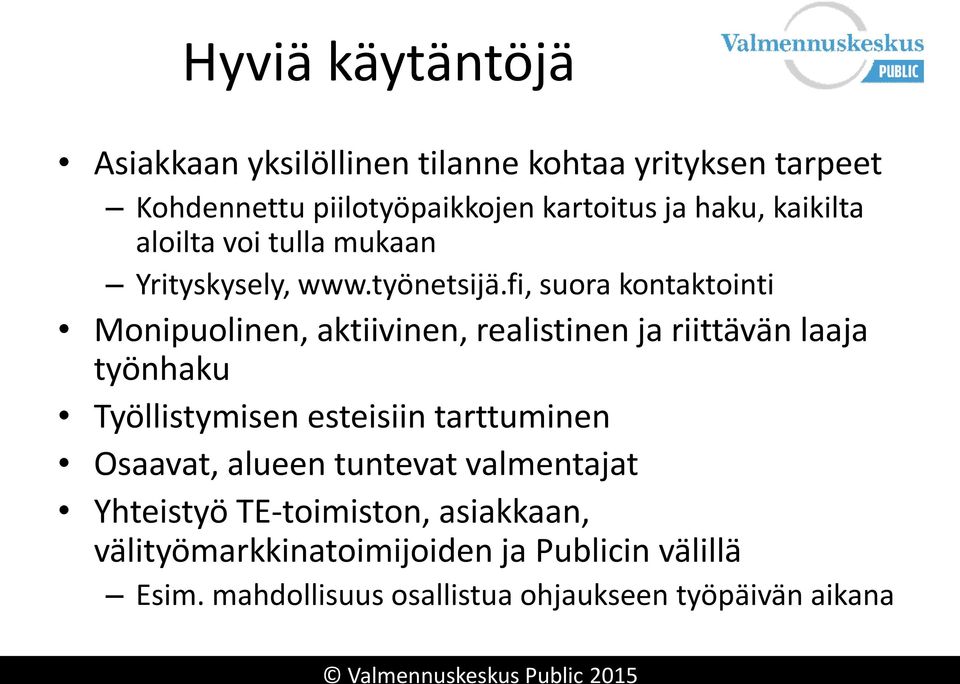 fi, suora kontaktointi Monipuolinen, aktiivinen, realistinen ja riittävän laaja työnhaku Työllistymisen esteisiin