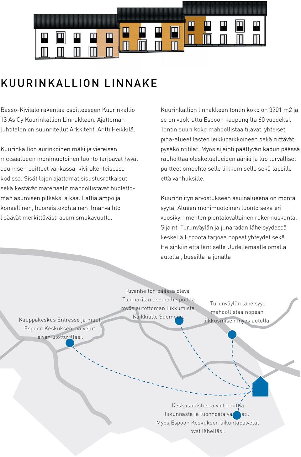 Sisätilojen ajattomat sisustusratkaisut sekä kestävät materiaalit mahdollistavat huolettoman asumisen pitkäksi aikaa.