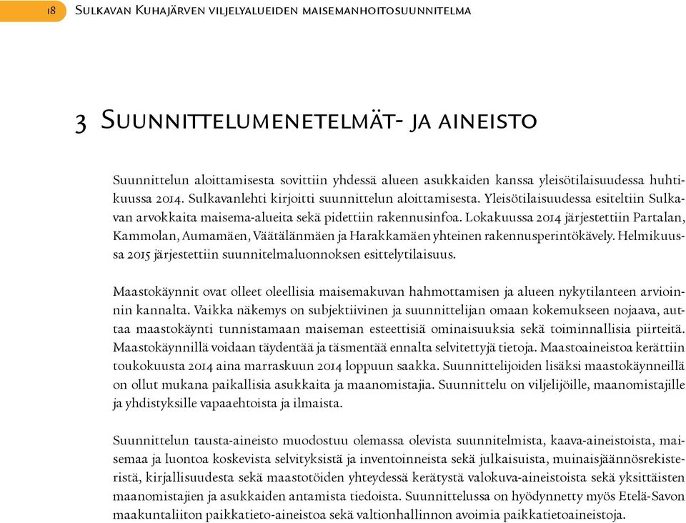 Lokakuussa 2014 järjestettiin Partalan, Kammolan, Aumamäen, Väätälänmäen ja Harakkamäen yhteinen rakennusperintökävely. Helmikuussa 2015 järjestettiin suunnitelmaluonnoksen esittelytilaisuus.