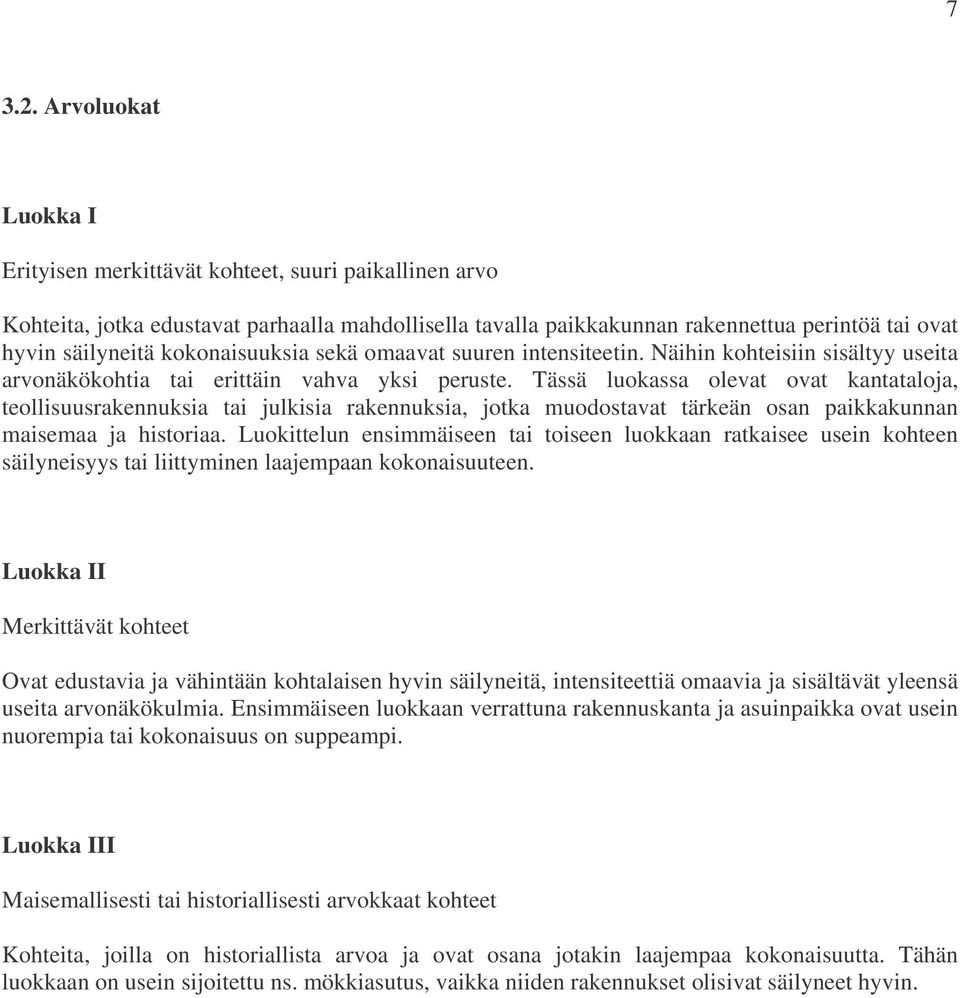 kokonaisuuksia sekä omaavat suuren intensiteetin. Näihin kohteisiin sisältyy useita arvonäkökohtia tai erittäin vahva yksi peruste.