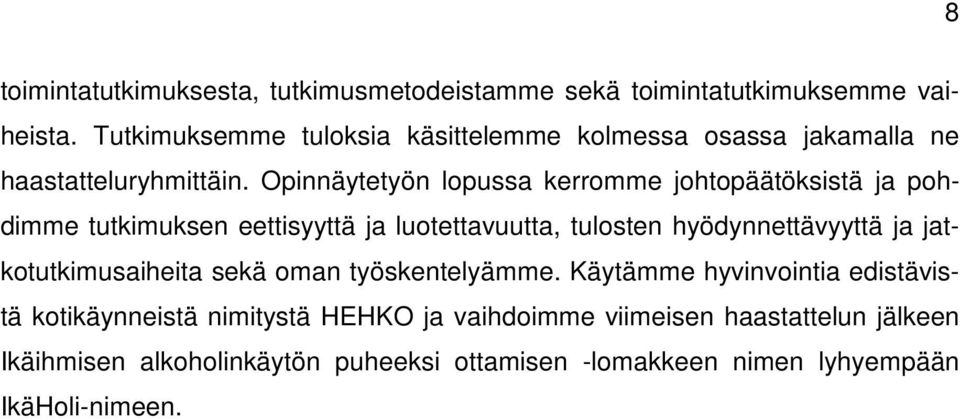 Opinnäytetyön lopussa kerromme johtopäätöksistä ja pohdimme tutkimuksen eettisyyttä ja luotettavuutta, tulosten hyödynnettävyyttä ja