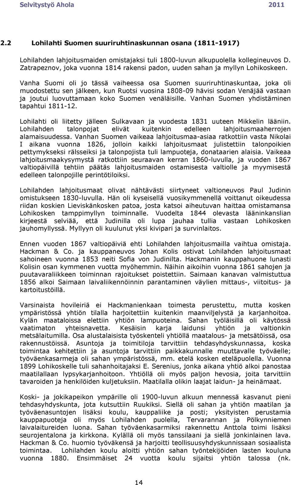 Vanha Suomi oli jo tässä vaiheessa osa Suomen suuriruhtinaskuntaa, joka oli muodostettu sen jälkeen, kun Ruotsi vuosina 1808-09 hävisi sodan Venäjää vastaan ja joutui luovuttamaan koko Suomen