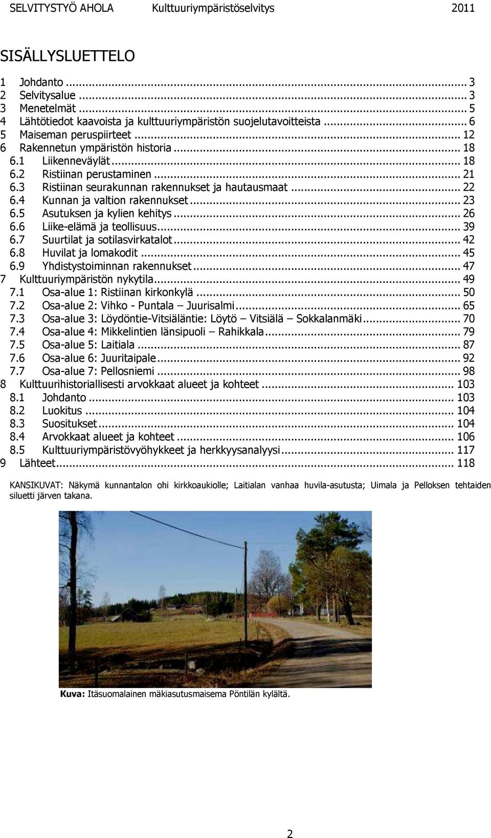 .. 23 6.5 Asutuksen ja kylien kehitys... 26 6.6 Liike-elämä ja teollisuus... 39 6.7 Suurtilat ja sotilasvirkatalot... 42 6.8 Huvilat ja lomakodit... 45 6.9 Yhdistystoiminnan rakennukset.