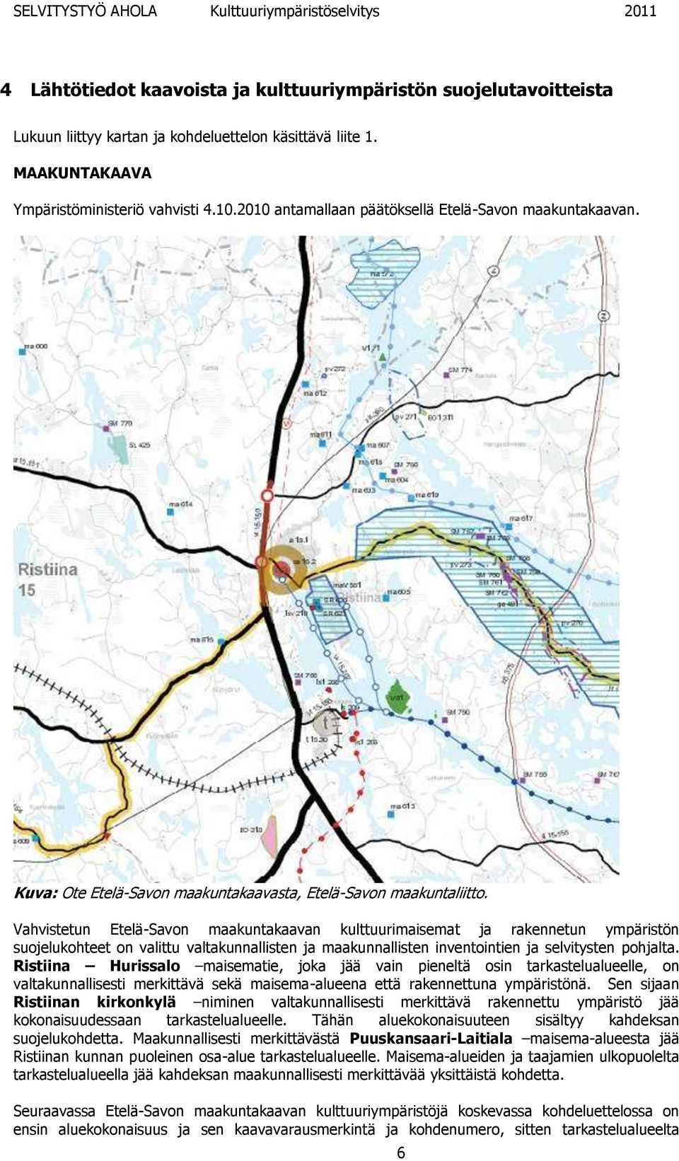 Vahvistetun Etelä-Savon maakuntakaavan kulttuurimaisemat ja rakennetun ympäristön suojelukohteet on valittu valtakunnallisten ja maakunnallisten inventointien ja selvitysten pohjalta.