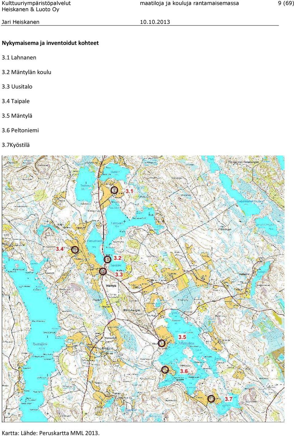 1 Lahnanen 3.2 Mäntylän koulu 3.3 Uusitalo 3.4 Taipale 3.