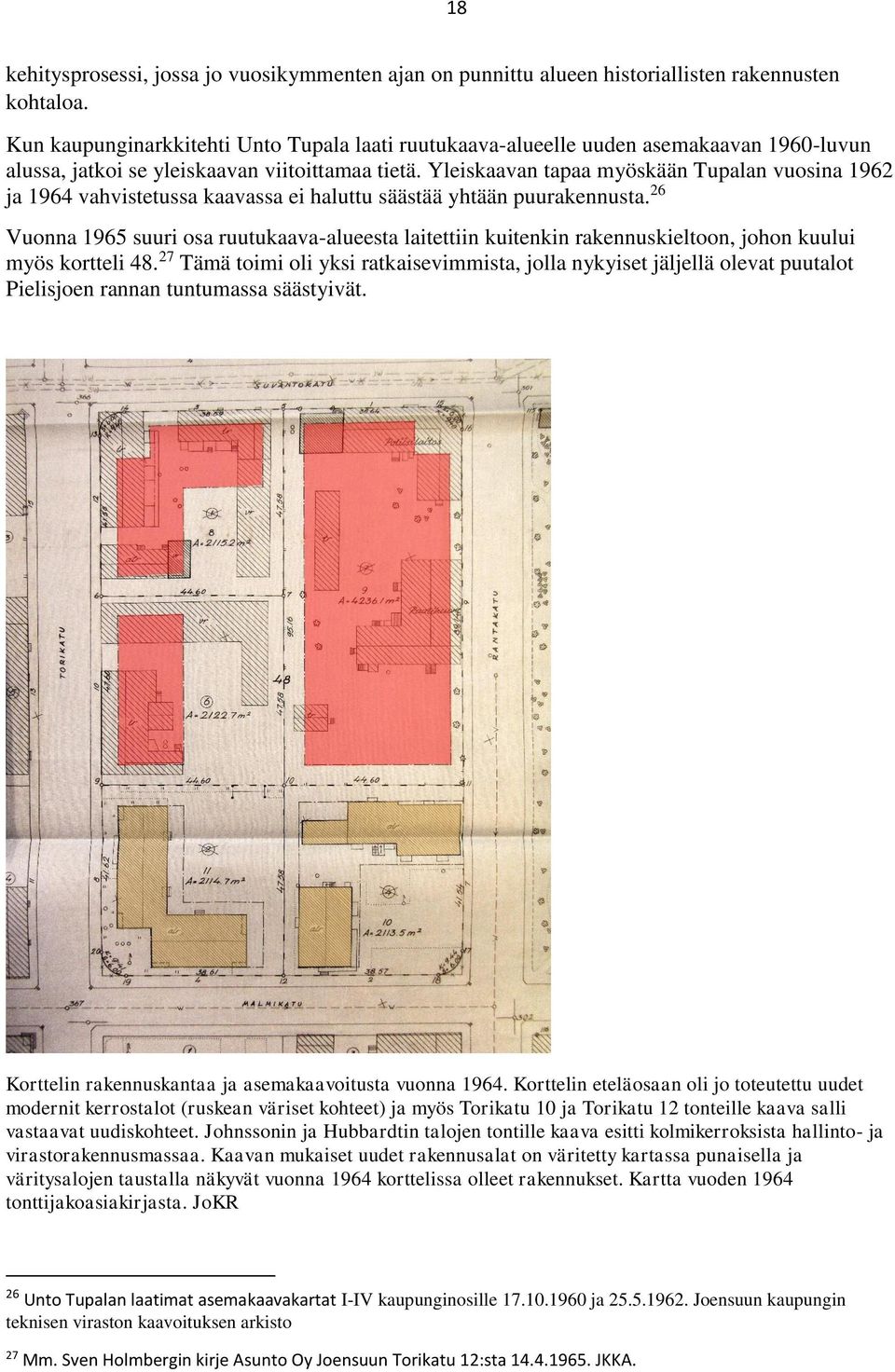 Yleiskaavan tapaa myöskään Tupalan vuosina 1962 ja 1964 vahvistetussa kaavassa ei haluttu säästää yhtään puurakennusta.