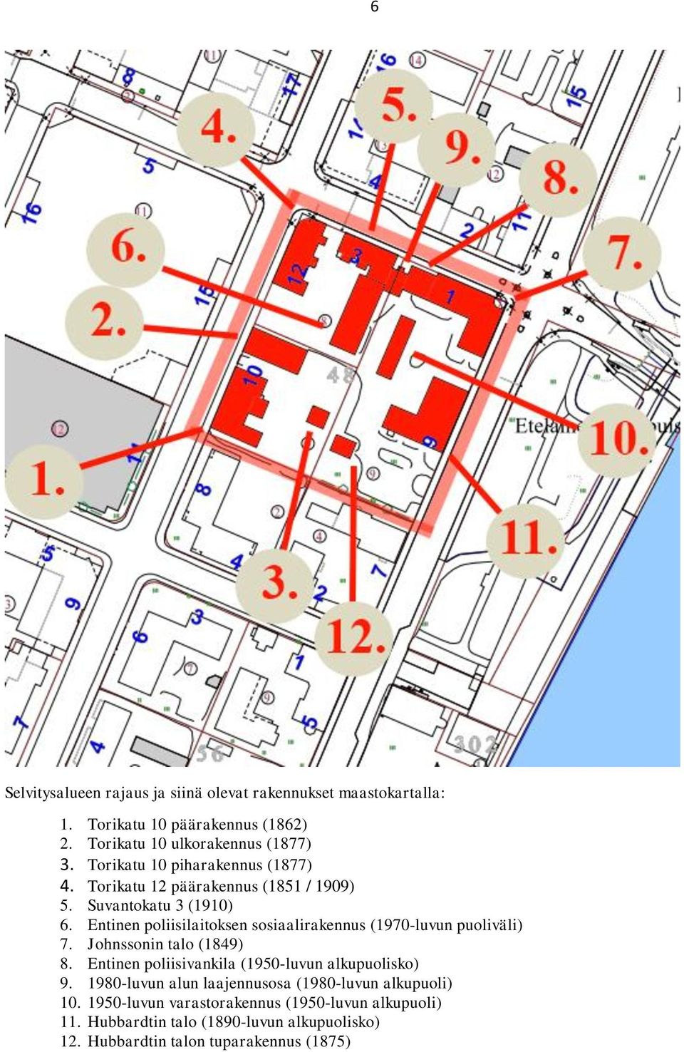 Entinen poliisilaitoksen sosiaalirakennus (1970-luvun puoliväli) 7. Johnssonin talo (1849) 8. Entinen poliisivankila (1950-luvun alkupuolisko) 9.