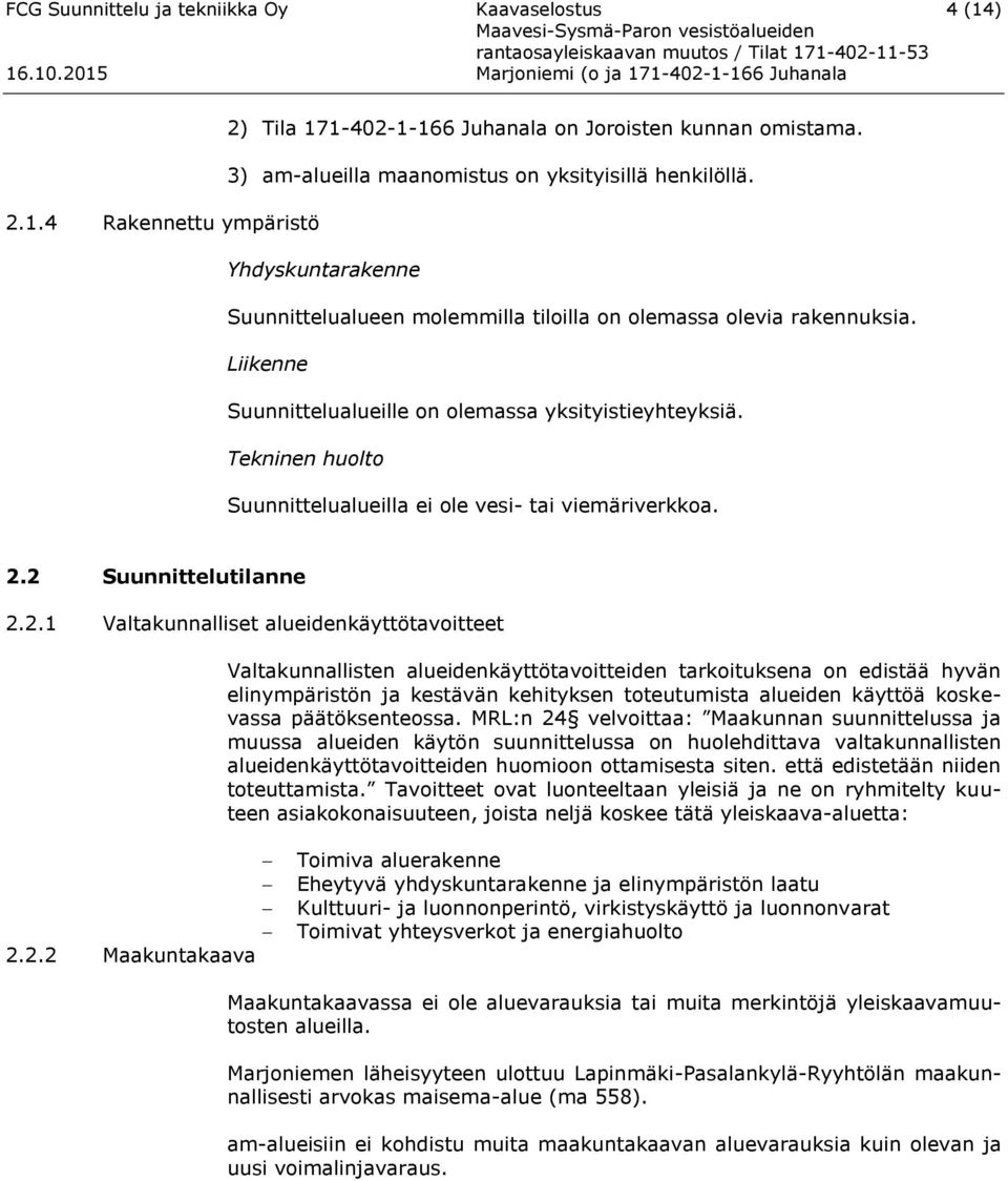 2 Suunnittelutilanne 2.2.1 Valtakunnalliset alueidenkäyttötavoitteet Valtakunnallisten alueidenkäyttötavoitteiden tarkoituksena on edistää hyvän elinympäristön ja kestävän kehityksen toteutumista