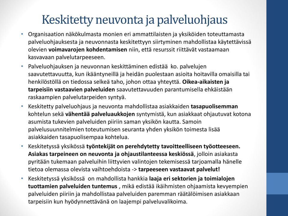 palvelujen saavutettavuutta, kun ikääntyneillä ja heidän puolestaan asioita hoitavilla omaisilla tai henkilöstöllä on tiedossa selkeä taho, johon ottaa yhteyttä.