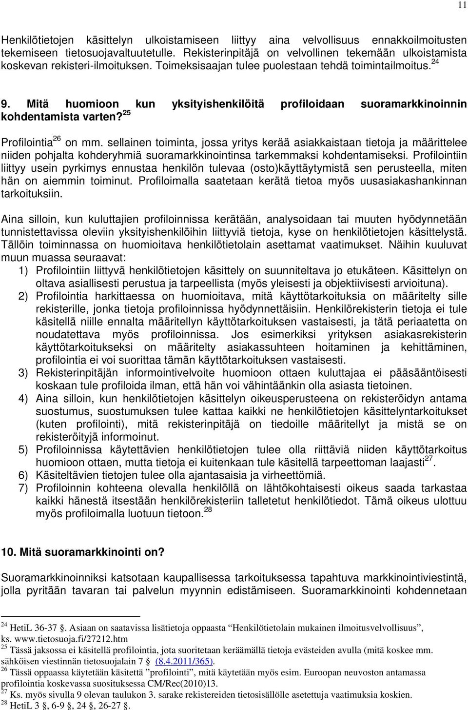 Mitä huomioon kun yksityishenkilöitä profiloidaan suoramarkkinoinnin kohdentamista varten? 25 Profilointia 26 on mm.