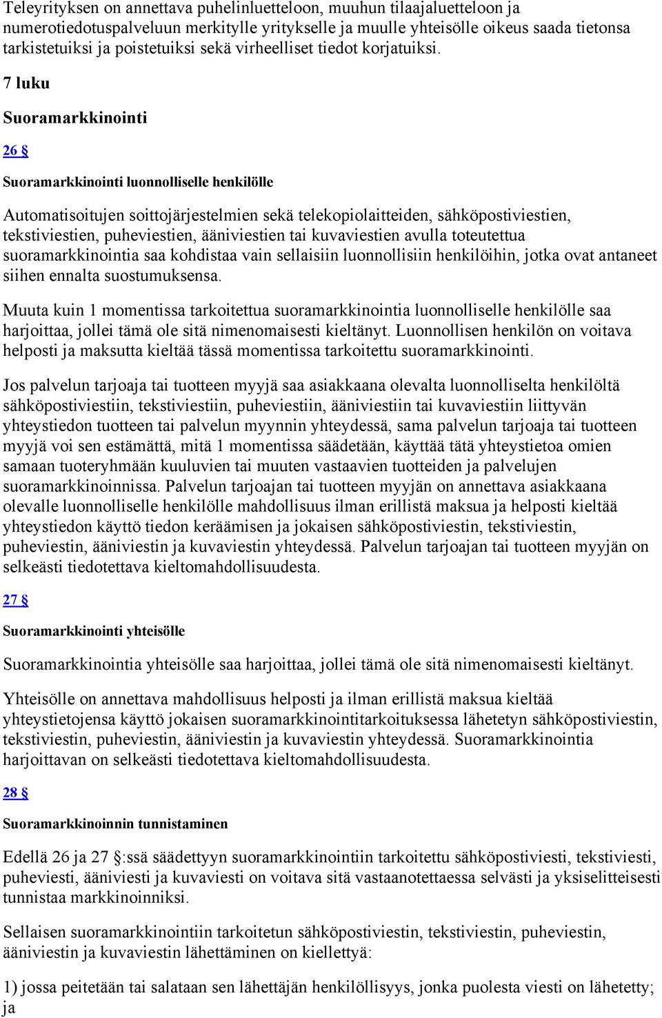 7 luku Suoramarkkinointi 26 Suoramarkkinointi luonnolliselle henkilölle Automatisoitujen soittojärjestelmien sekä telekopiolaitteiden, sähköpostiviestien, tekstiviestien, puheviestien, ääniviestien