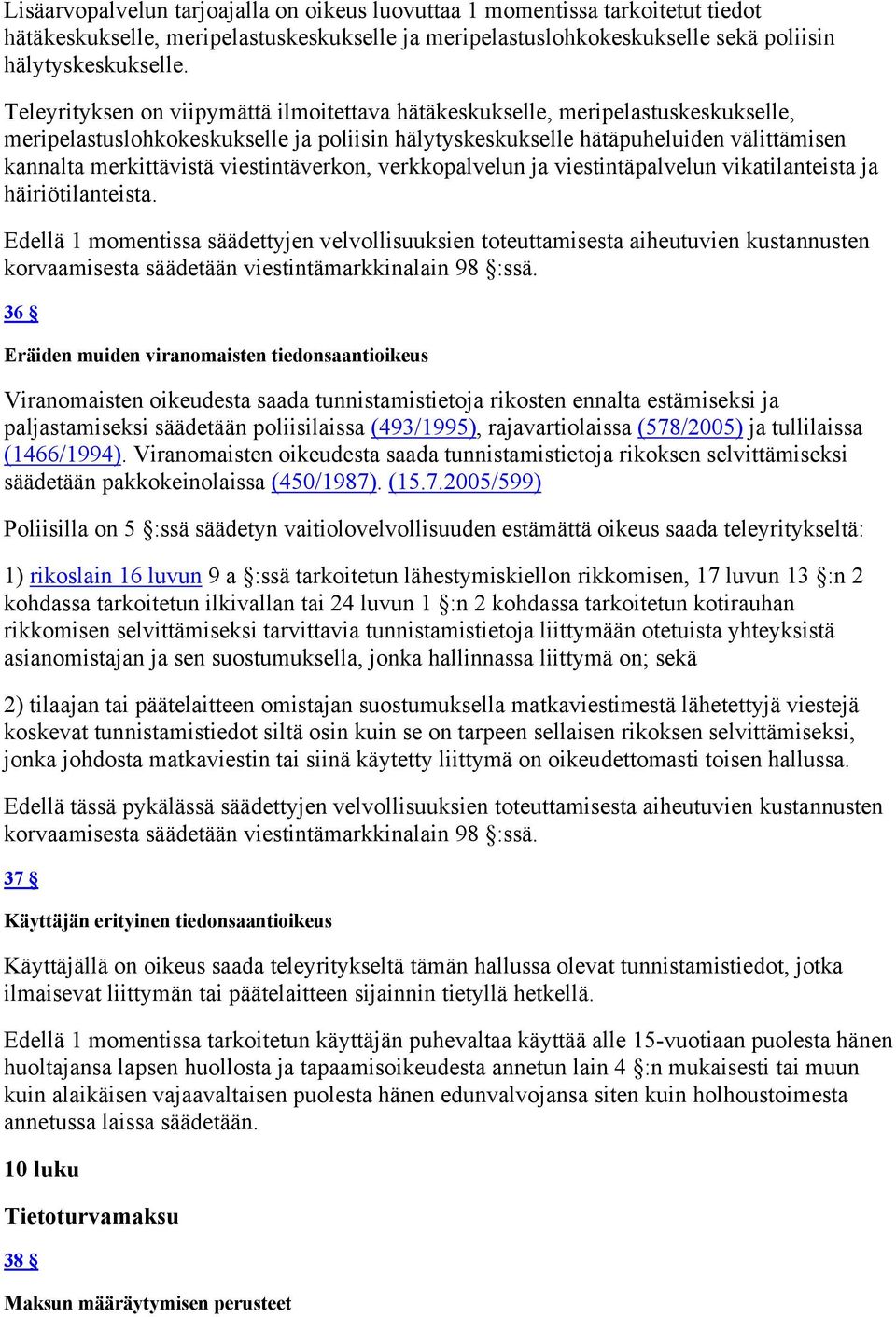 viestintäverkon, verkkopalvelun ja viestintäpalvelun vikatilanteista ja häiriötilanteista.