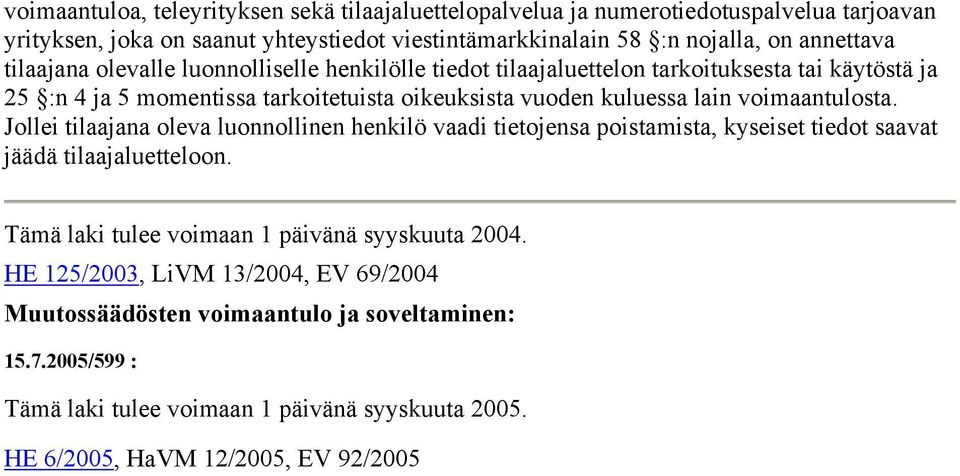 voimaantulosta. Jollei tilaajana oleva luonnollinen henkilö vaadi tietojensa poistamista, kyseiset tiedot saavat jäädä tilaajaluetteloon.