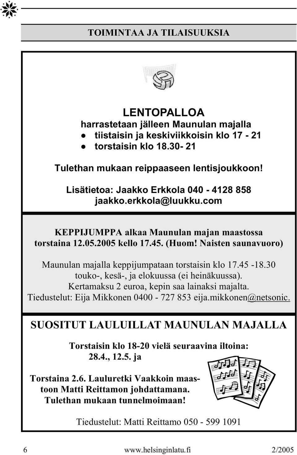 Naisten saunavuoro) Maunulan majalla keppijumpataan torstaisin klo 17.45-18.30 touko-, kesä-, ja elokuussa (ei heinäkuussa). Kertamaksu 2 euroa, kepin saa lainaksi majalta.