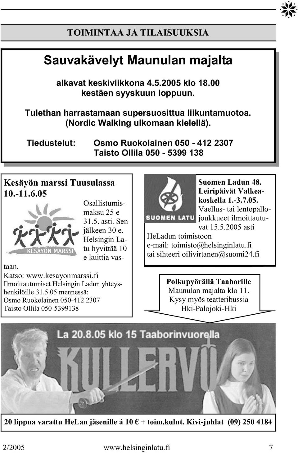 Helsingin Latu hyvittää 10 e kuittia vastaan. Katso: www.kesayonmarssi.fi Ilmoittautumiset Helsingin Ladun yhteyshenkilöille 31.5.