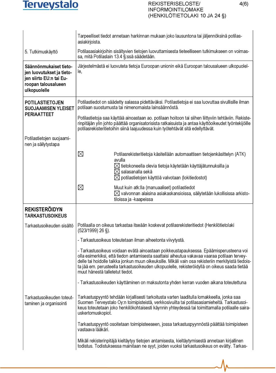 Säännönmukaiset tietojen luovutukset ja tietojen siirto EU:n tai Euroopan talousalueen ulkopuolelle POTILASTIETOJEN SUOJAAMISEN YLEISET PERIAATTEET Potilastietojen suojaaminen ja säilytystapa