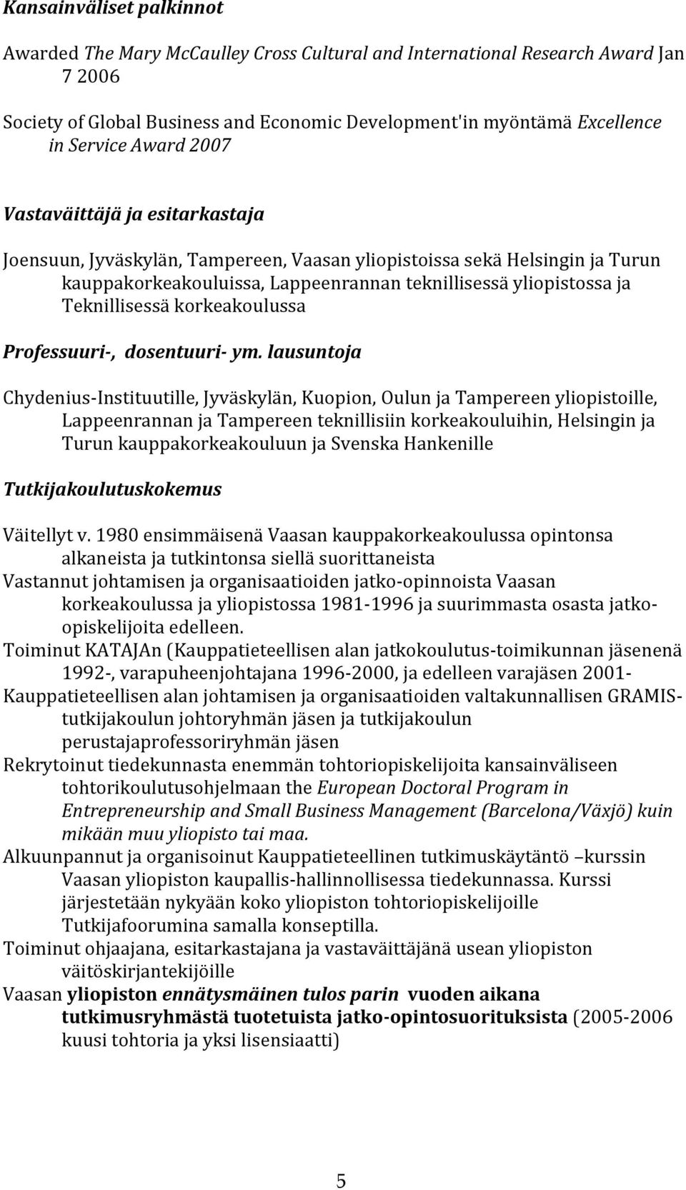 Teknillisessä korkeakoulussa Professuuri-, dosentuuri- ym.