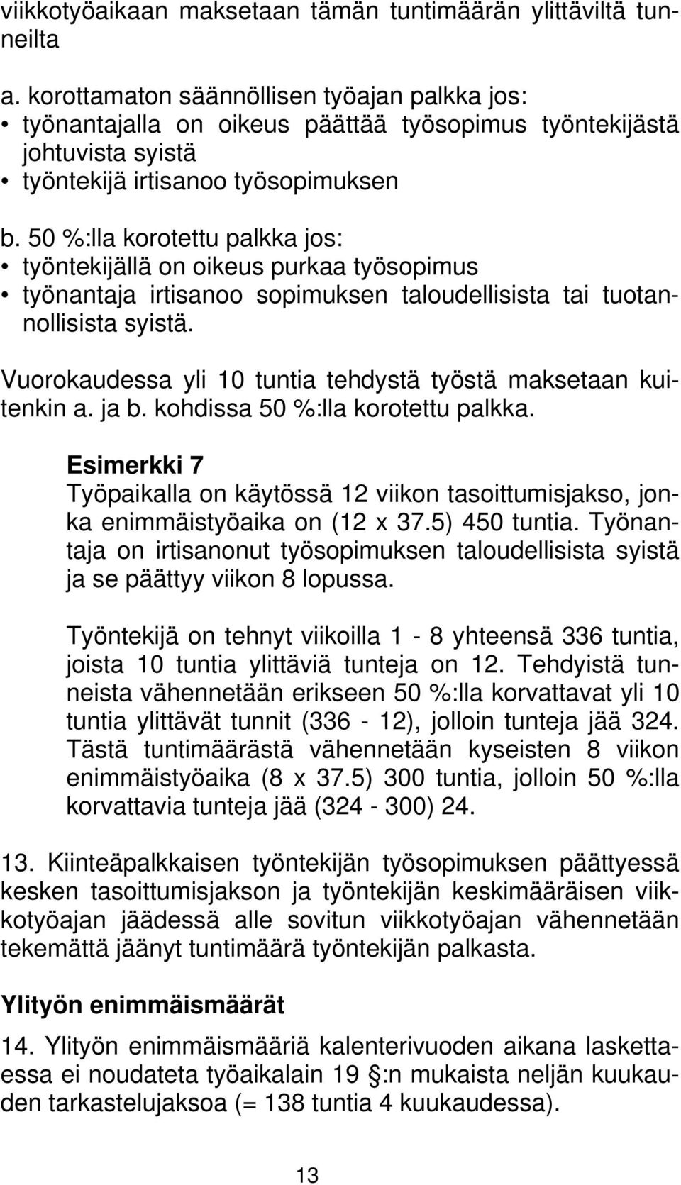 50 %:lla korotettu palkka jos: työntekijällä on oikeus purkaa työsopimus työnantaja irtisanoo sopimuksen taloudellisista tai tuotannollisista syistä.