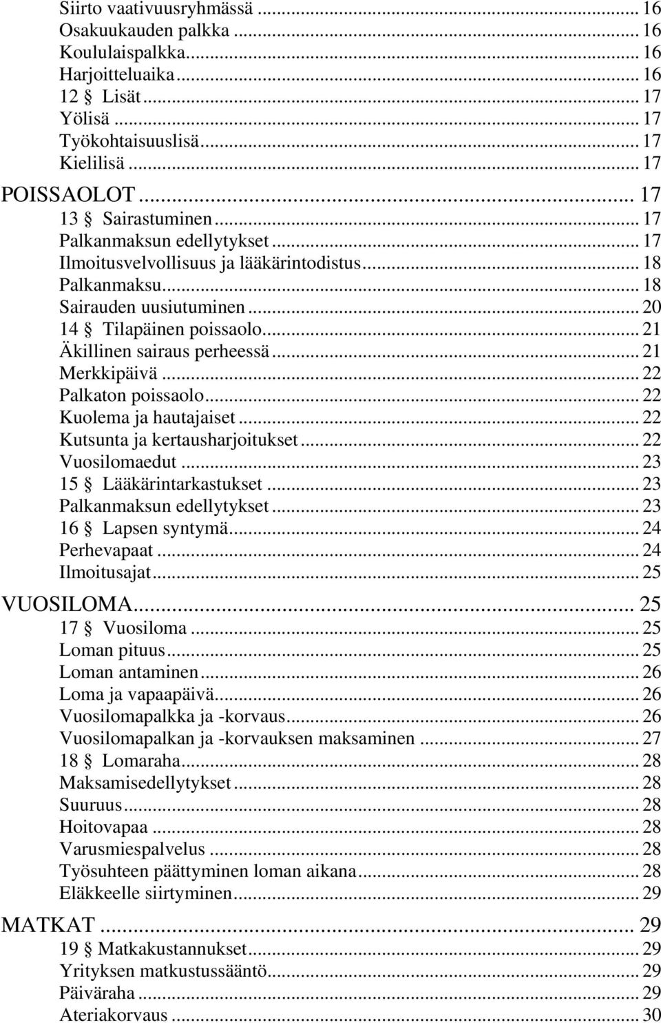 .. 21 Äkillinen sairaus perheessä... 21 Merkkipäivä... 22 Palkaton poissaolo... 22 Kuolema ja hautajaiset... 22 Kutsunta ja kertausharjoitukset... 22 Vuosilomaedut... 23 15 Lääkärintarkastukset.