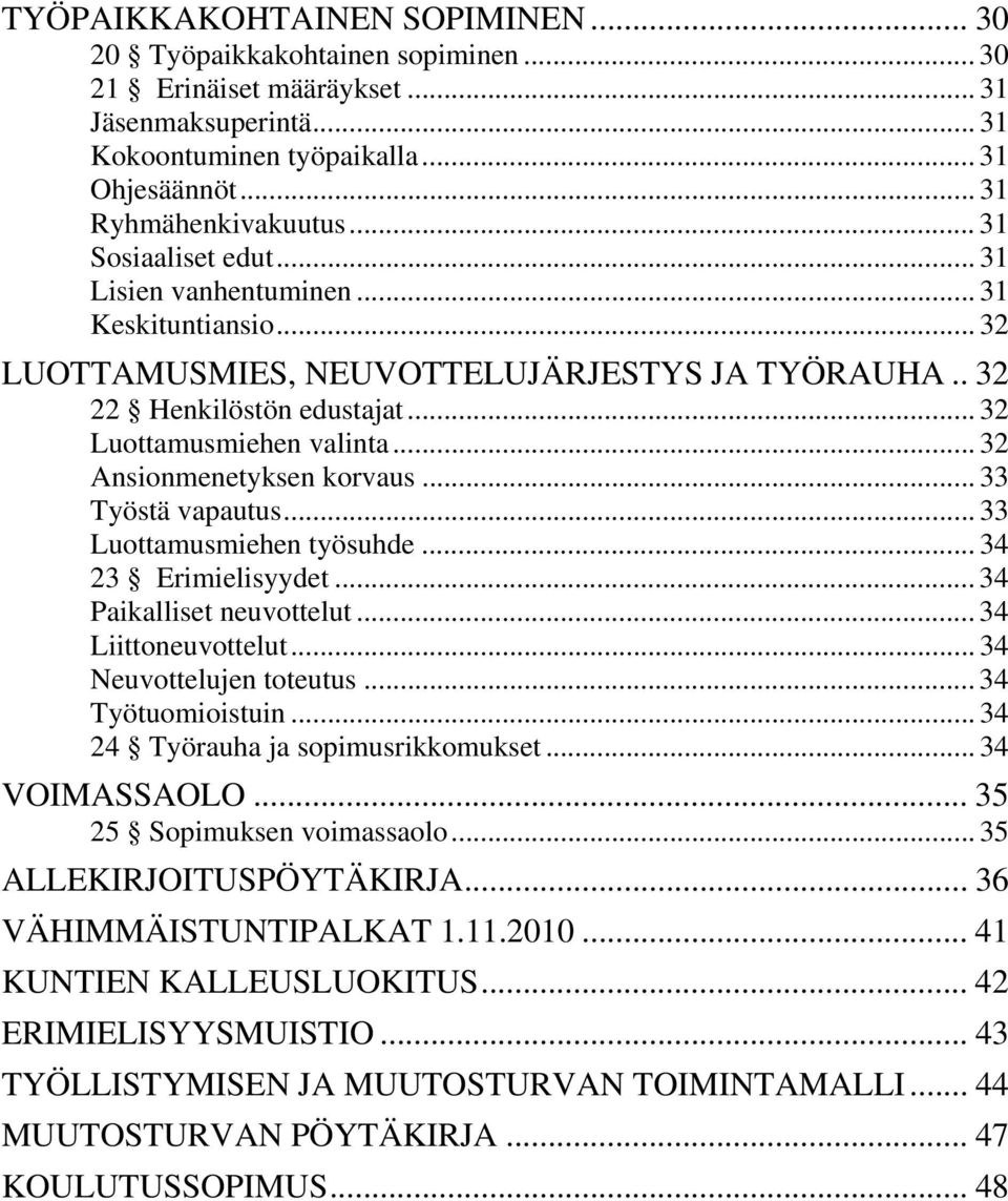 .. 32 Ansionmenetyksen korvaus... 33 Työstä vapautus... 33 Luottamusmiehen työsuhde... 34 23 Erimielisyydet... 34 Paikalliset neuvottelut... 34 Liittoneuvottelut... 34 Neuvottelujen toteutus.