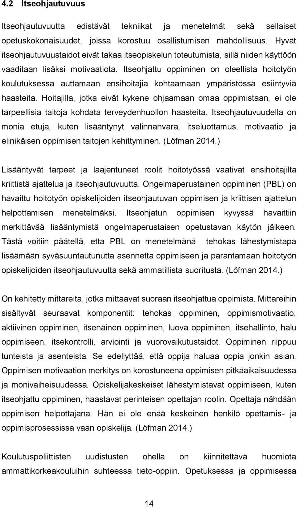 Itseohjattu oppiminen on oleellista hoitotyön koulutuksessa auttamaan ensihoitajia kohtaamaan ympäristössä esiintyviä haasteita.