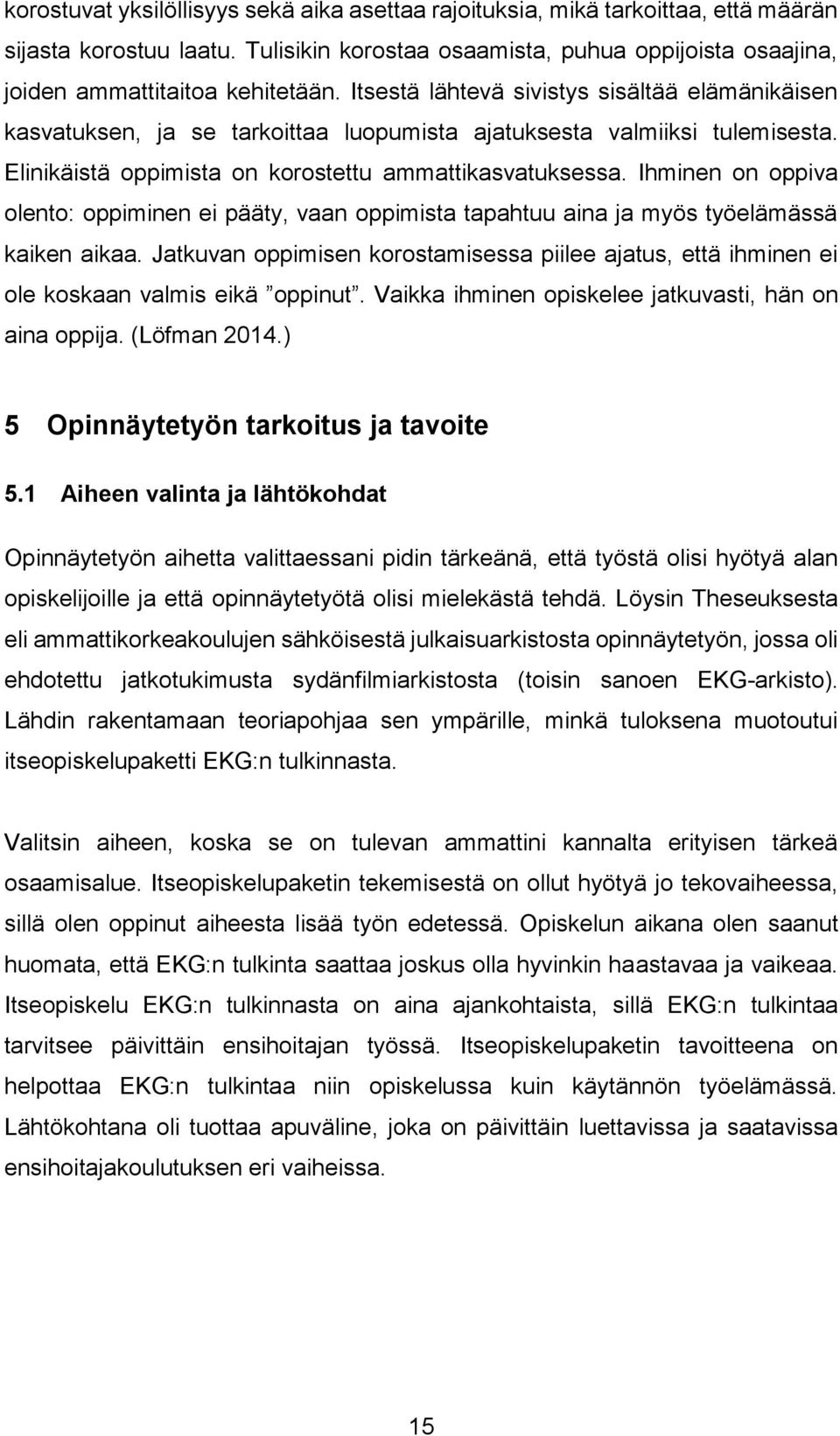 Ihminen on oppiva olento: oppiminen ei pääty, vaan oppimista tapahtuu aina ja myös työelämässä kaiken aikaa.