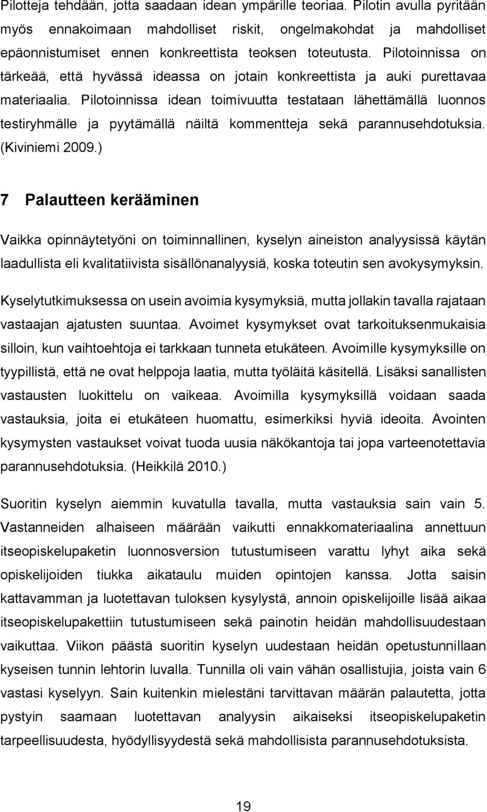 Pilotoinnissa on tärkeää, että hyvässä ideassa on jotain konkreettista ja auki purettavaa materiaalia.