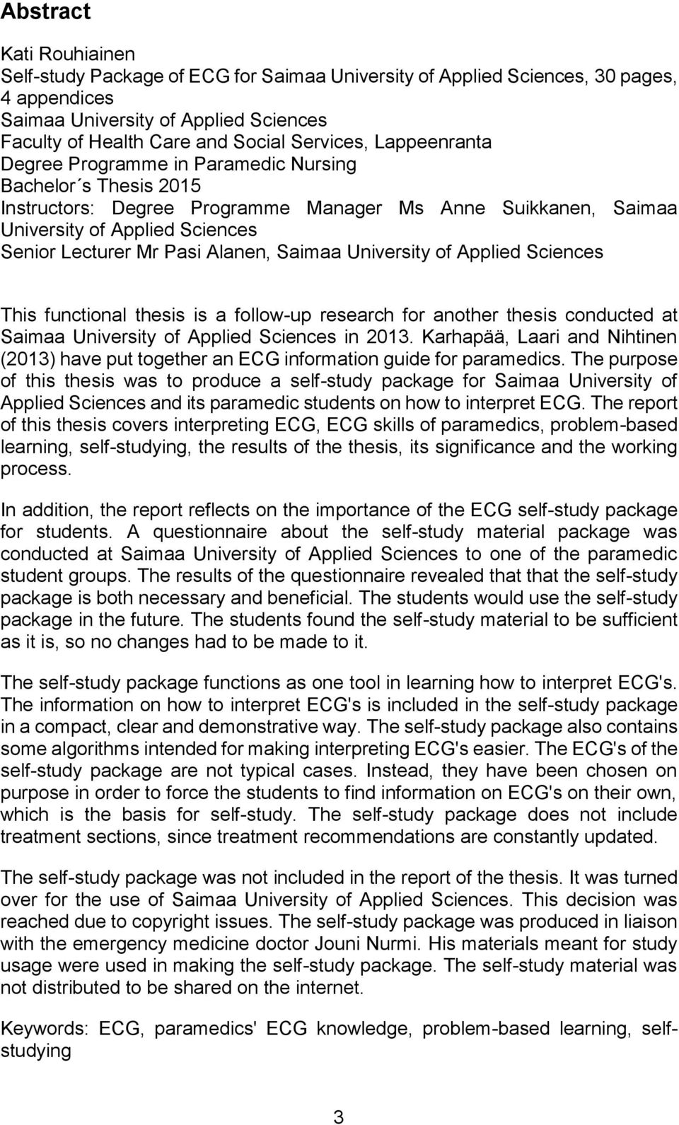 Alanen, Saimaa University of Applied Sciences This functional thesis is a follow-up research for another thesis conducted at Saimaa University of Applied Sciences in 2013.