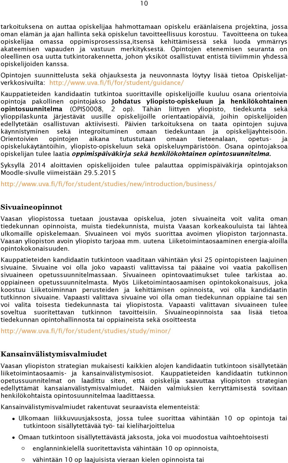 Opintojen etenemisen seuranta on oleellinen osa uutta tutkintorakennetta, johon yksiköt osallistuvat entistä tiiviimmin yhdessä opiskelijoiden kanssa.