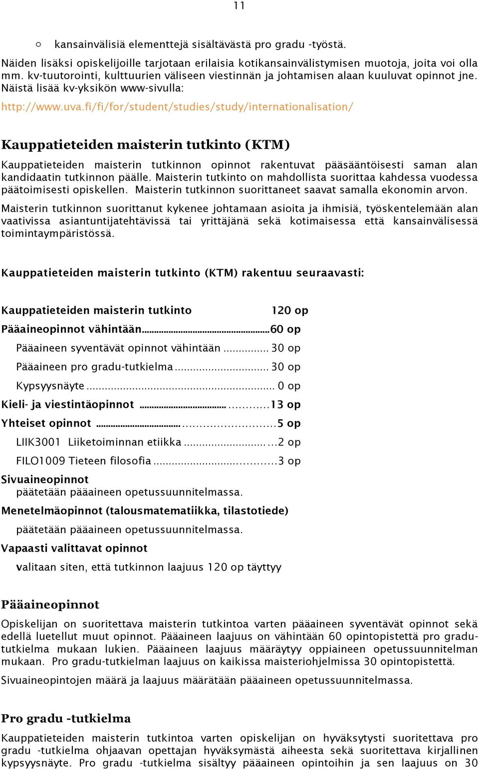 opinnot jne. Näistä lisää kv-yksikön www-sivulla: http://www.uva.