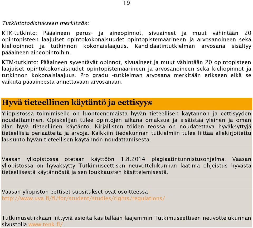 KTM-tutkinto: Pääaineen syventävät opinnot, sivuaineet ja muut vähintään 20 opintopisteen laajuiset opintokokonaisuudet opintopistemäärineen ja arvosanoineen sekä kieliopinnot ja tutkinnon