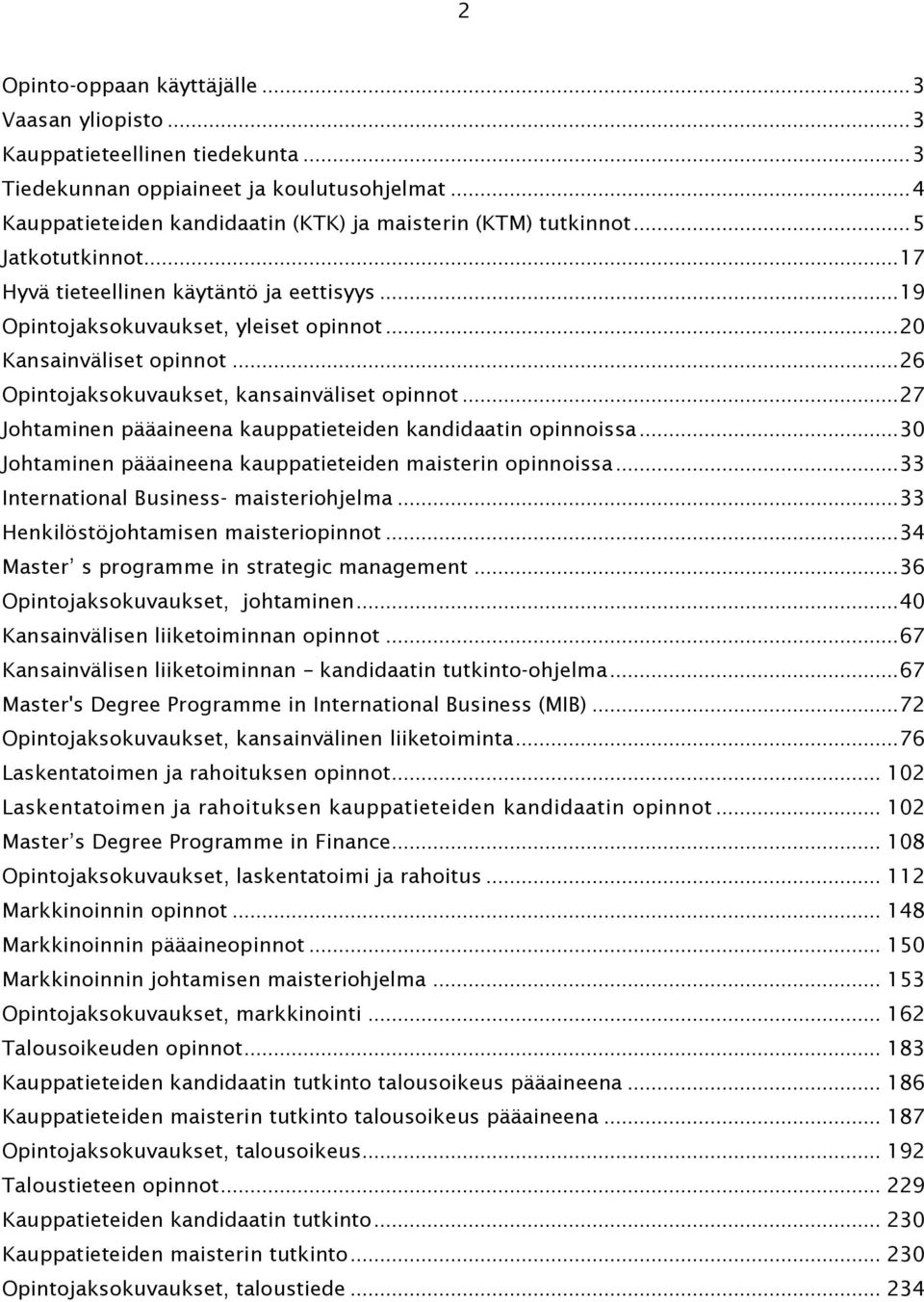 .. 27 Johtaminen pääaineena kauppatieteiden kandidaatin opinnoissa... 30 Johtaminen pääaineena kauppatieteiden maisterin opinnoissa... 33 International Business- maisteriohjelma.