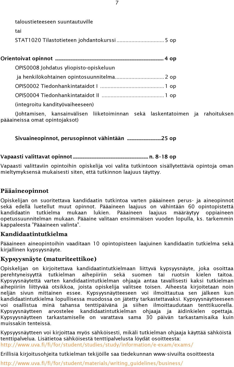 .. 1 op (integroitu kandityövaiheeseen) (Johtamisen, kansainvälisen liiketoiminnan sekä laskentatoimen ja rahoituksen pääaineissa omat opintojaksot) Sivuaineopinnot, perusopinnot vähintään.