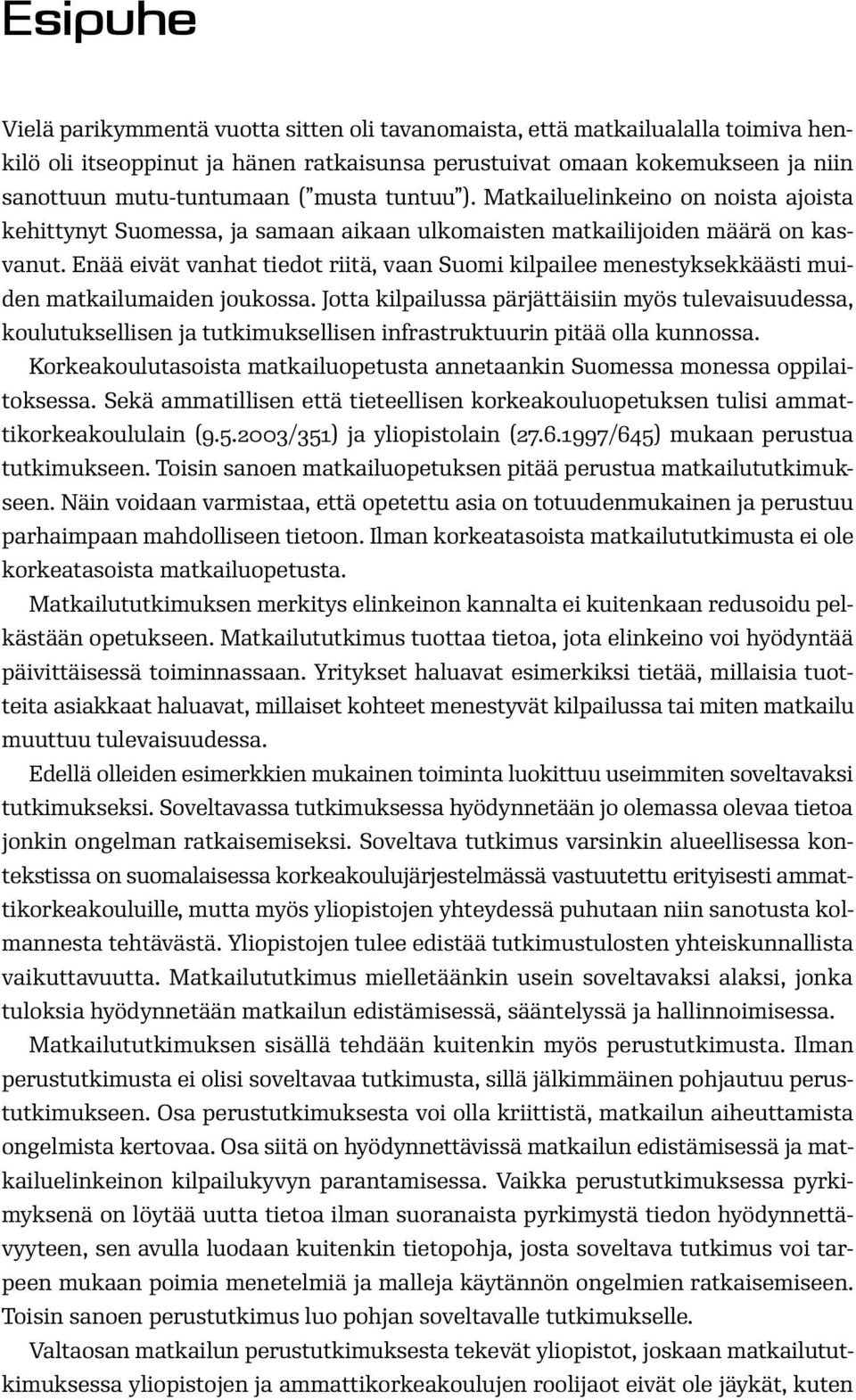 Enää eivät vanhat tiedot riitä, vaan Suomi kilpailee menestyksekkäästi muiden matkailumaiden joukossa.