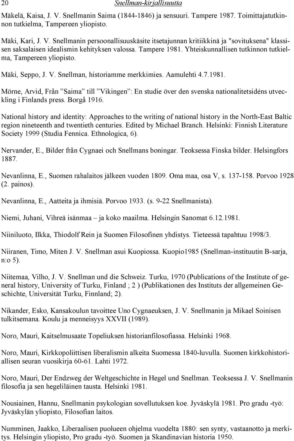 Borgå 1916. National history and identity: Approaches to the writing of national history in the North-East Baltic region nineteenth and twentieth centuries. Edited by Michael Branch.