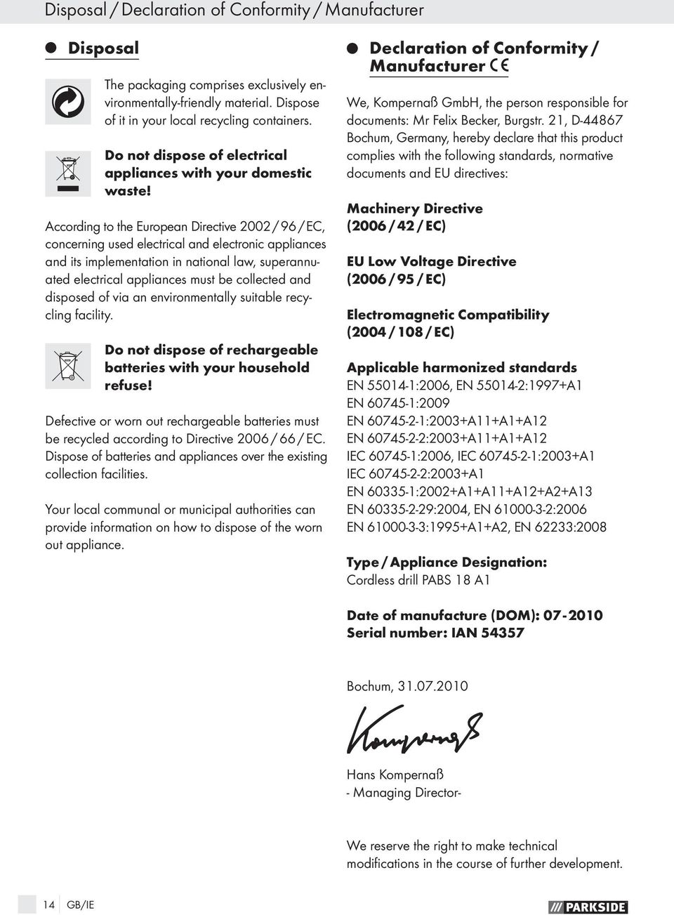 According to the European Directive 2002 / 96 / EC, concerning used electrical and electronic appliances and its implementation in national law, superannuated electrical appliances must be collected