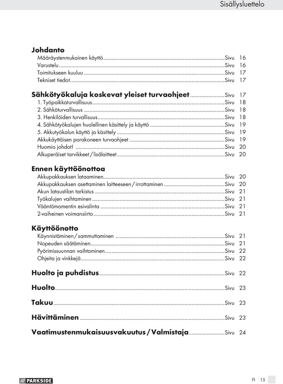 ..sivu 19 Akkukäyttöisen porakoneen turvaohjeet...sivu 19 Huomio johdot!...sivu 20 Alkuperäiset tarvikkeet / lisälaitteet...sivu 20 Ennen käyttöönottoa Akkupakkauksen lataaminen.