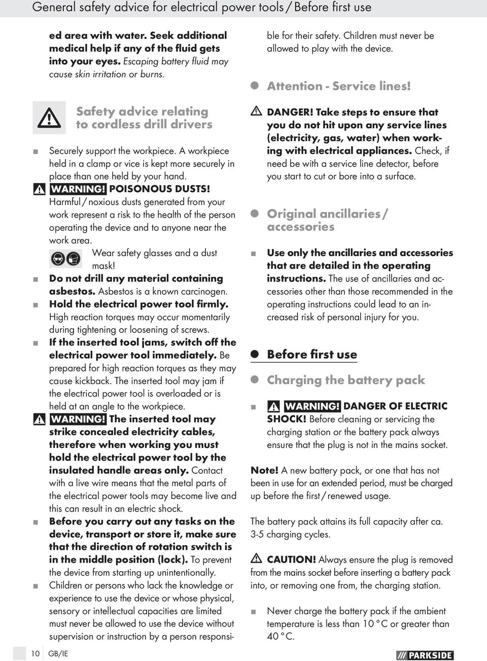 A workpiece held in a clamp or vice is kept more securely in place than one held by your hand. WARNING! POISONOUS DUSTS!