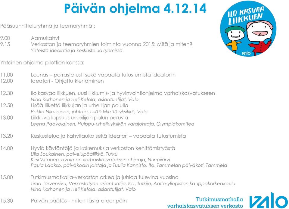 30 Ilo kasvaa liikkuen, uusi liikkumis- ja hyvinvointiohjelma varhaiskasvatukseen Nina Korhonen ja Heli Ketola, asiantuntijat, Valo 12.