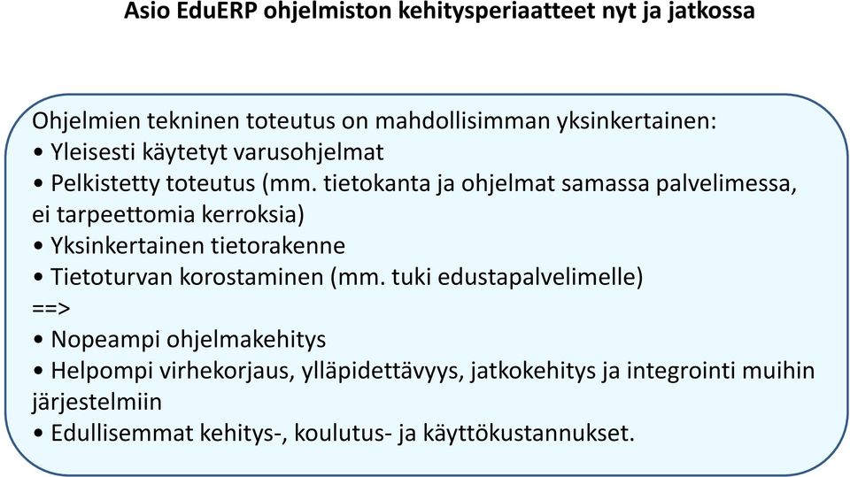 tietokanta ja ohjelmat samassa palvelimessa, ei tarpeettomia kerroksia) Yksinkertainen tietorakenne Tietoturvan korostaminen