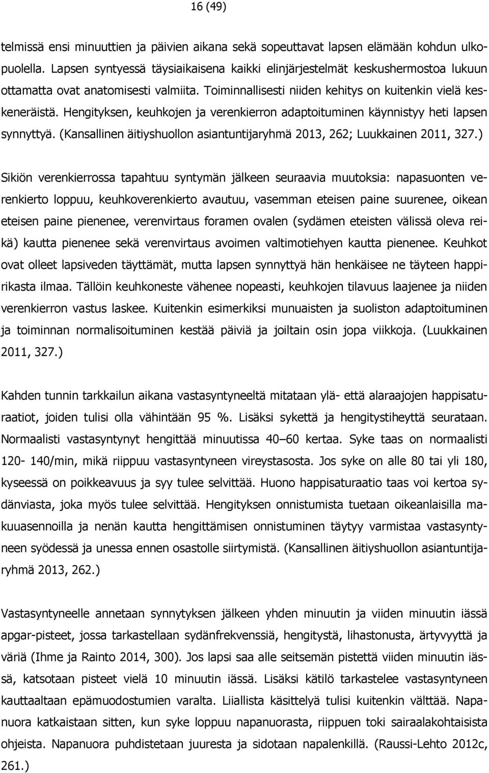 Hengityksen, keuhkojen ja verenkierron adaptoituminen käynnistyy heti lapsen synnyttyä. (Kansallinen äitiyshuollon asiantuntijaryhmä 2013, 262; Luukkainen 2011, 327.