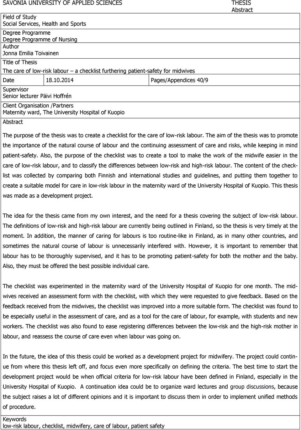 2014 Pages/Appendices 40/9 Supervisor Senior lecturer Päivi Hoffrén Client Organisation /Partners Maternity ward, The University Hospital of Kuopio Abstract THESIS Abstract The purpose of the thesis