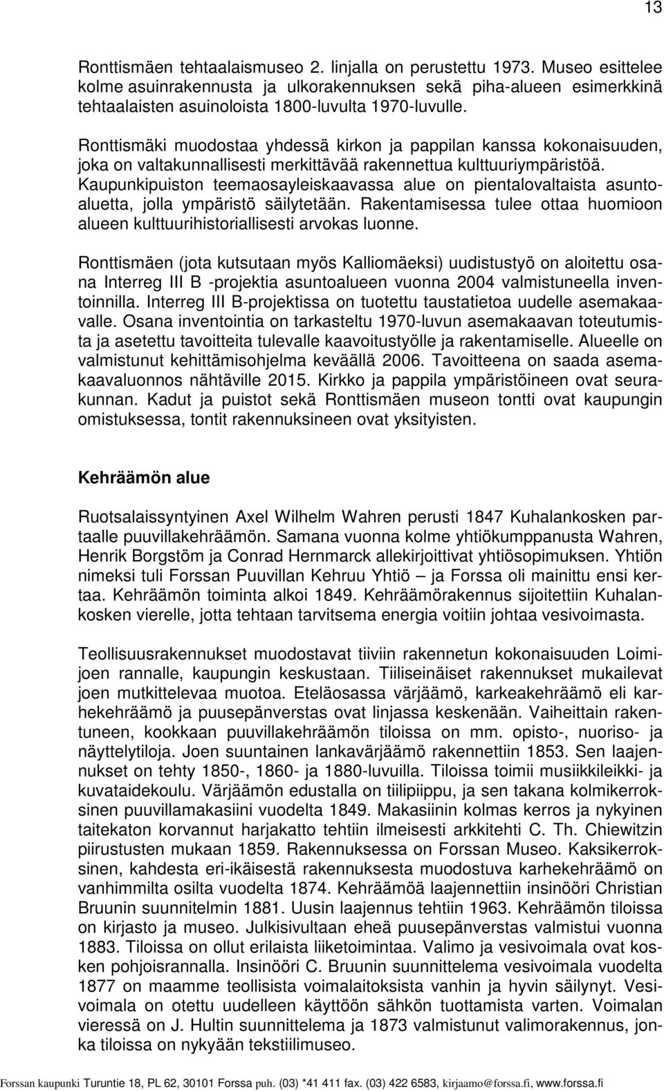 Ronttismäki muodostaa yhdessä kirkon ja pappilan kanssa kokonaisuuden, joka on valtakunnallisesti merkittävää rakennettua kulttuuriympäristöä.